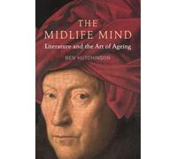 The Midlife Mind : Literature and the Art of Ageing