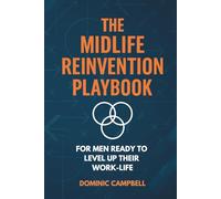 The Midlife Reinvention Playbook: For Men Ready to Level Up Their Work-Life