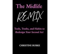 The Midlife Remix: Tools, Truths, and Habits to Redesign Your Second Act
