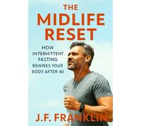 The Midlife Reset: How Intermittent Fasting Rewires Your Body After 40