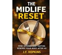 The Midlife Reset: How Intermittent Fasting Rewires Your Body After 40