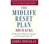 The Midlife Reset Plan: 100 Hacks for Hormone Balance, Energy, and Strength After 40