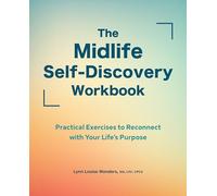 The Midlife Self-Discovery Workbook: Practical Exercises to Reconnect with Your Life's Purpose