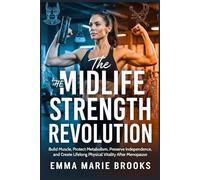 THE MIDLIFE STRENGTH REVOLUTION: Build Muscle, Protect Metabolism, Preserve Independence, and Create Lifelong Physical Vitality After Menopause (The Midlife Reclamation Series)