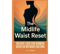 The Midlife Waist Reset: A step by step digital program that guides busy peri and postmenopausal women through an eight to twelve week plan using hormone informed nutrition