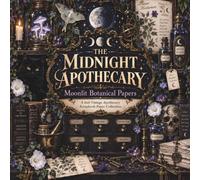 The Midnight Apothecary: Moonlit Botanical Papers: A Vintage Dark Apothecary Paper Collection with Moonflowers, Lunar Herbariums, Celestial Bottles, ... Prescriptions & Coordinating Backgrounds