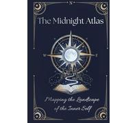 The Midnight Atlas: Mapping The Landscape Of The Inner Self