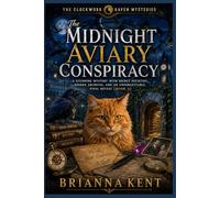 The Midnight Aviary Conspiracy: A Stunning Mystery with Secret Societies, Hidden Archives, and an Unforgettable Final Reveal (Book 4) (The Clockwork Raven Mysteries)