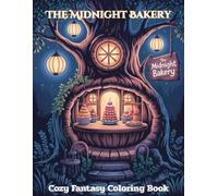 The Midnight Bakery: A Cozy Fantasy Coloring Book for Adults and Teens Featuring Whimsical Gnomes, Cute Animals, and Magical Sweets for Stress Relief and Relaxation