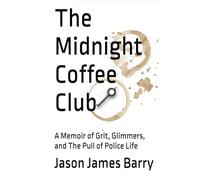 The Midnight Coffee Club: A Memoir of Grit, Glimmers, and The Pull of Police Life