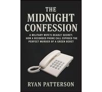 THE MIDNIGHT CONFESSION: A Military Wife's Deadly Secret: How a Recorded Phone Call Exposed the Perfect Murder of a Green Beret (True Crime recorded)