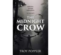 The Midnight Crow: Addiction. Revenge. Redemption. A Memoir