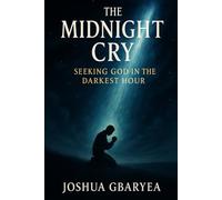 The Midnight Cry: Seeking God in the Darkest Hour (Prayer and Healing)