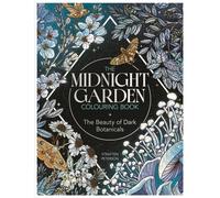 The Midnight Garden Colouring Book : The Beauty of Dark Botanicals
