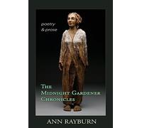 The Midnight Gardener Chronicles: Poetry and Prose