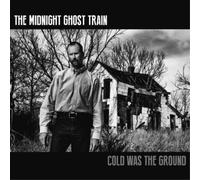 The Midnight Ghost Train Cold Was the Ground (CD) Album (US IMPORT)