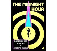 The Midnight Hour: A Superhero Noir: A Play in One Act