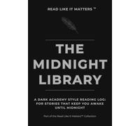 THE MIDNIGHT LIBRARY: A Dark Academy Style Reading Log: For Stories That Keep You Awake Until Midnight (READ LIKE IT MATTERS)