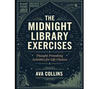 The Midnight library Exercises: Thought-Provoking Activities for Life Choices