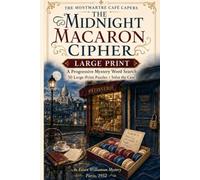 The Midnight Macaron Cipher: A Progressive Mystery Word Search: 50 Large-Print Puzzles to Solve the Case (The Montmartre Café Capers)