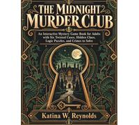 The Midnight Murder Club: An Interactive Mystery Game Book for Adults with Six Twisted Cases, Hidden Clues, Logic Puzzles, and Crimes to Solve