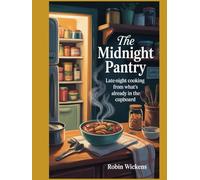 The Midnight Pantry: Late-night cooking from what’s already in the cupboard; smart swaps and five-ingredient fixes (Recipes)
