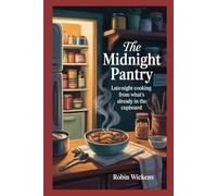 The Midnight Pantry: Late-night cooking from what’s already in the cupboard; smart swaps and five-ingredient fixes (Recipes)