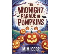 The Midnight Parade of Pumpkins: A Spooky Halloween Chapter Book for Ages 7-10