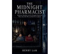 The Midnight Pharmacist: Medicines, Morphine, and the Shanghai Dispensary Where East Met West and Both Got Confused
