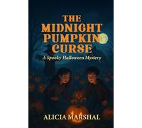 The Midnight Pumpkin Curse: A Spooky Halloween Mystery for Young Detectives (Ages 7-10)