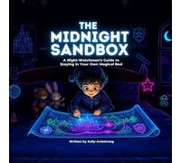 The Midnight Sandbox: A Night-Watchmen's Guide to Staying in Your Own Magical Bed
