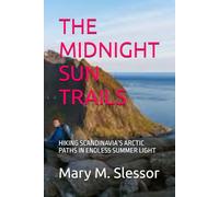 THE MIDNIGHT SUN TRAILS: HIKING SCANDINAVIA’S ARCTIC PATHS IN ENDLESS SUMMER LIGHT