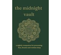 The Midnight Vault: A Nightly Companion for Processing Fear, Dreams, and Restless Sleep