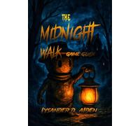 The Midnight Walk Game Guide: Complete Strategies, Secrets, and Expert Tips to Unlock Every Collectible, Conquer Every Boss, and Unlock the True Ending of the Dark Fantasy Adventure