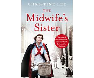 The Midwife's Sister: The Story of Call The Midwife's Jennifer Worth by her sister Christine