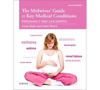 The Midwives' Guide to Key Medical Conditions: Pregnancy and Childbirth