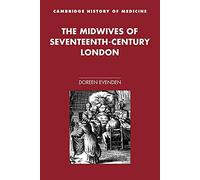 The Midwives of 17C London (Cambridge Studies in the History of Medicine)