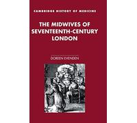 The Midwives of Seventeenth-Century London (Cambridge Studies in the History of Medicine)