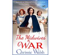 The Midwives' War: A heartbreaking historical family saga from Chrissie Walsh