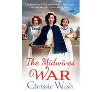 The Midwives' War : A heartbreaking historical family saga from Chrissie Walsh