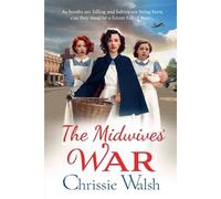The Midwives' War: A heartbreaking historical family saga from Chrissie Walsh