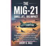 THE MiG-21: SMALL JET, BIG IMPACT: A Deep Dive Into the Insane Engineering Behind How This Iconic Soviet Fighter Redefined Aerial Warfare and ... of ... of the World’s Legendary Aircraft.)