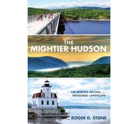 The Mightier Hudson: The Spirited Revival Of A Treasured Landscape