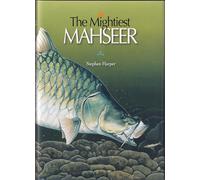 THE MIGHTIEST MAHSEER: Including a record of authenticated rod-caught 100-pound mahseer. By Stephen Harper.