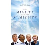 The Mighty and the Almighty: How Political Leaders Do God