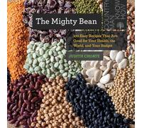The Mighty Bean: 100 Easy Recipes That Are Good for Your Health, the World, and Your Budget (Countryman Know How): 0