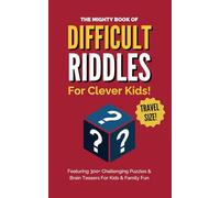 The Mighty Book Of Difficult Riddles For Clever Kids!: Featuring 300+ Challenging Puzzles & Brain Teasers For Kids & Family Fun