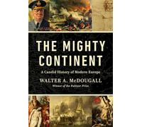 The Mighty Continent: A Candid History of Modern Europe