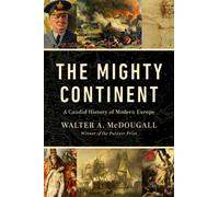 The Mighty Continent : A Candid History of Modern Europe
