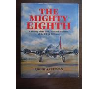 The Mighty Eighth (A History of the Units, Men and Machines of the Us 8th Air Force)